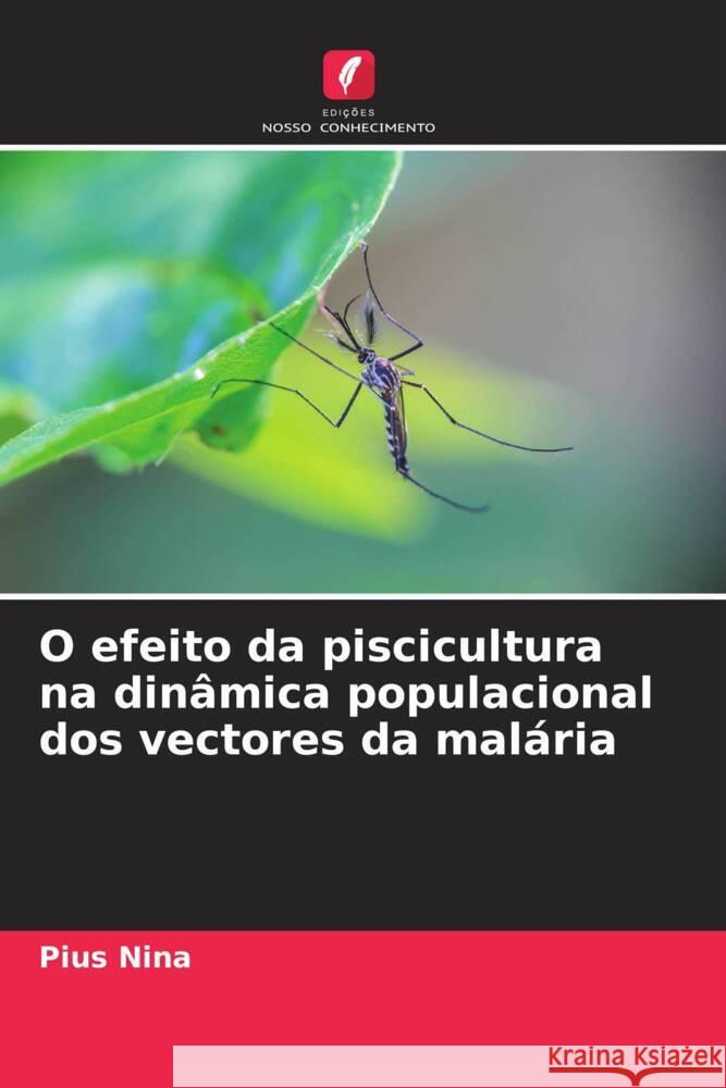 O efeito da piscicultura na din?mica populacional dos vectores da mal?ria Pius Nina 9786208141516 Edicoes Nosso Conhecimento - książka