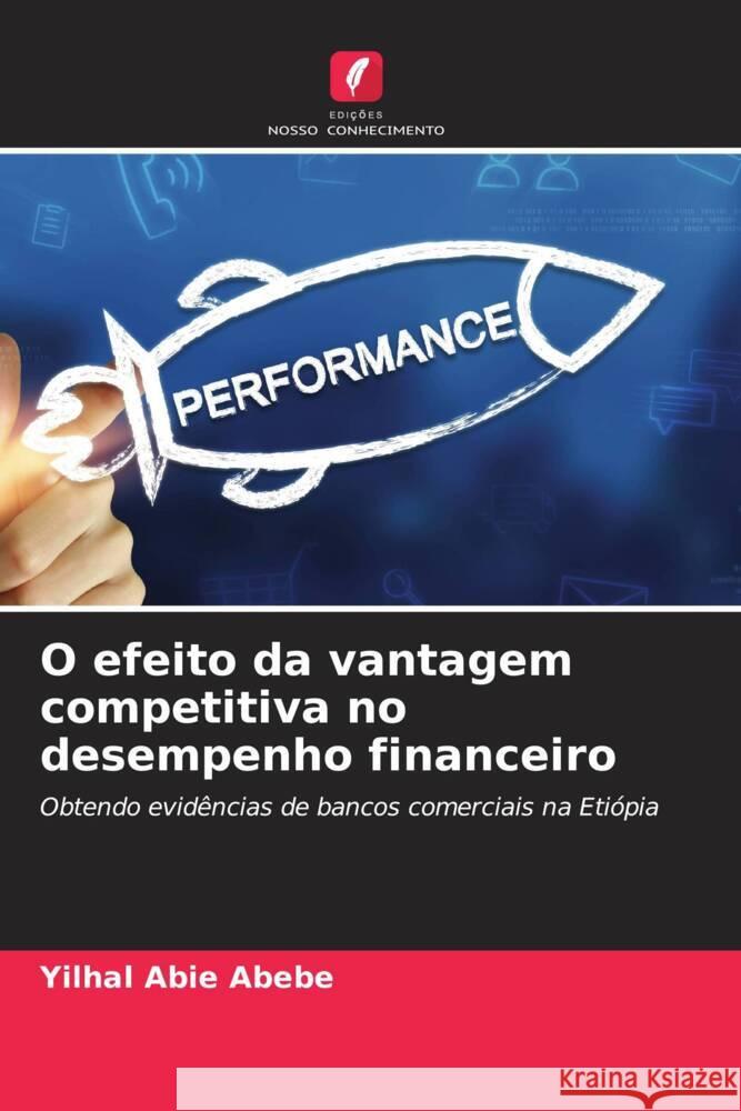 O efeito da vantagem competitiva no desempenho financeiro Abebe, Yilhal Abie 9786208190699 Edições Nosso Conhecimento - książka