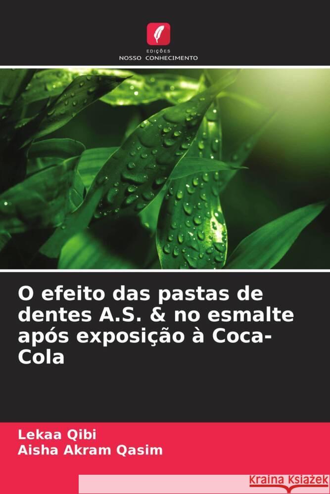 O efeito das pastas de dentes A.S. & no esmalte ap?s exposi??o ? Coca-Cola Lekaa Qibi Aisha Akram Qasim 9786207964406 Edicoes Nosso Conhecimento - książka