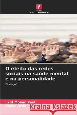 O efeito das redes sociais na saúde mental e na personalidade Pant, Lalit Mohan, Joshi, Rekha 9786208490164 Edições Nosso Conhecimento - książka
