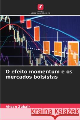 O efeito momentum e os mercados bolsistas Zubair, Ahsan 9786209033018 Edições Nosso Conhecimento - książka