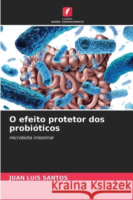 O efeito protetor dos probióticos Santos, Juan Luis 9786208809324 Edições Nosso Conhecimento - książka
