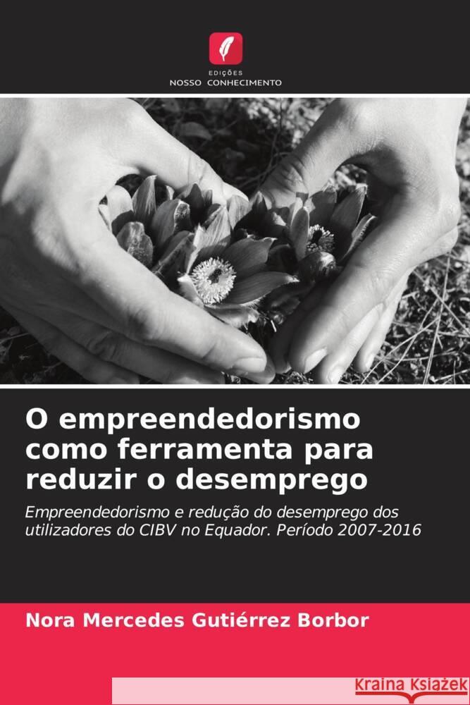 O empreendedorismo como ferramenta para reduzir o desemprego Gutiérrez Borbor, Nora Mercedes 9786206486992 Edições Nosso Conhecimento - książka