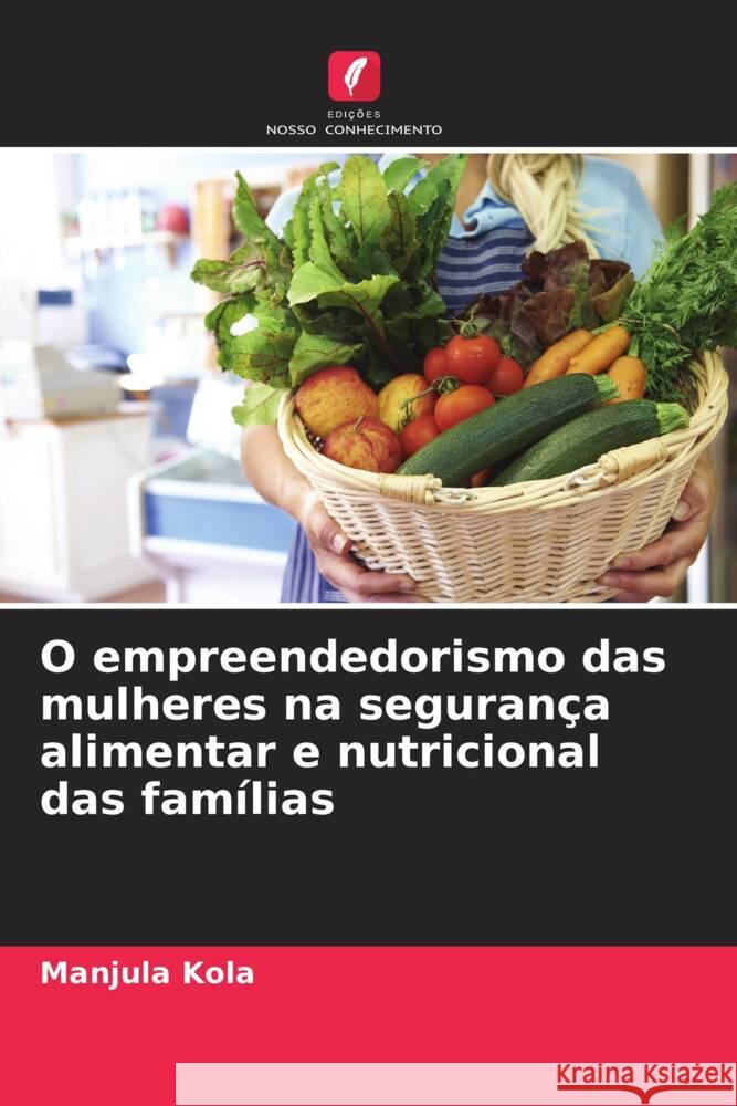 O empreendedorismo das mulheres na seguran?a alimentar e nutricional das fam?lias Manjula Kola 9786208374709 Edicoes Nosso Conhecimento - książka