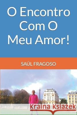 O Encontro Com O Meu Amor! Saúl Fragoso 9798847023498 Independently Published - książka