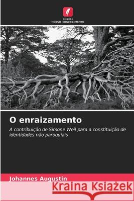 O enraizamento Augustin, Johannes 9786208491055 Edições Nosso Conhecimento - książka