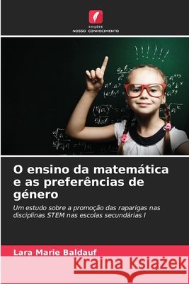 O ensino da matemática e as preferências de género Baldauf, Lara Marie 9786209157837 Edições Nosso Conhecimento - książka