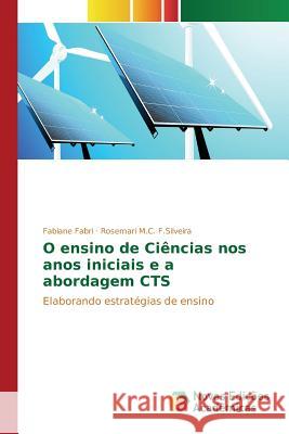 O ensino de Ciências nos anos iniciais e a abordagem CTS Fabri Fabiane 9783639745566 Novas Edicoes Academicas - książka