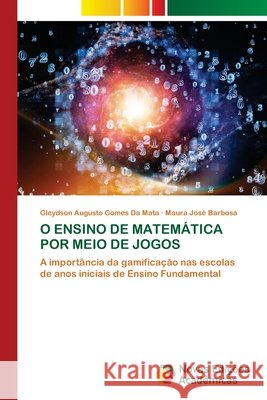 O ENSINO DE MATEMÁTICA POR MEIO DE JOGOS da Mata, Gleydson Augusto Gomes, Barbosa, Maura José 9786206713272 Novas Edições Acadêmicas - książka