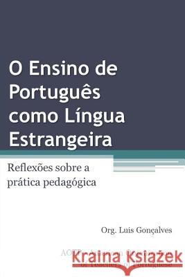 O Ensino de Português Como Língua Estrangeira: Reflexões Sobre a Prática Pedagógica Goncalves, Luis 9780996051156 Boavista Press - książka