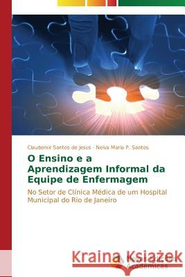 O Ensino e a Aprendizagem Informal da Equipe de Enfermagem Santos de Jesus Claudemir 9783639615746 Novas Edicoes Academicas - książka