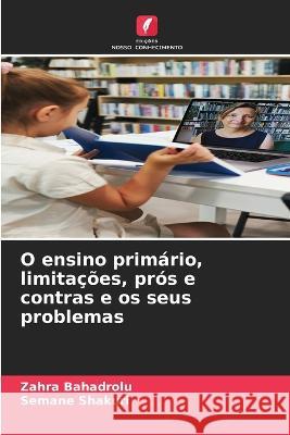 O ensino primario, limitacoes, pros e contras e os seus problemas Zahra Bahadrolu Semane Shakuri  9786206097099 Edicoes Nosso Conhecimento - książka