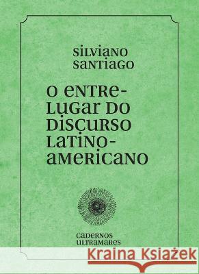 O entre-lugar do discurso latino-americano Silviano Santiago 9786586962413 Azougue Press - książka