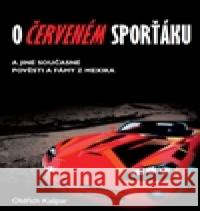 O červeném sporťáku a jiné současné pověsti a fámy z Mexika Oldřich Kašpar 9788073959838 Univerzita Pardubice - książka