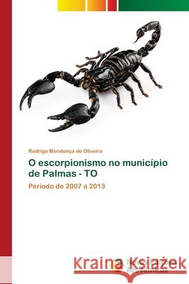 O escorpionismo no município de Palmas - TO Rodrigo Mendonça de Oliveira 9786139718276 Novas Edicoes Academicas - książka