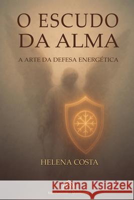 O Escudo da Alma: A Arte da Defesa Energ?tica Helena Costa Luiz Santos 9786599820885 Imprint - książka