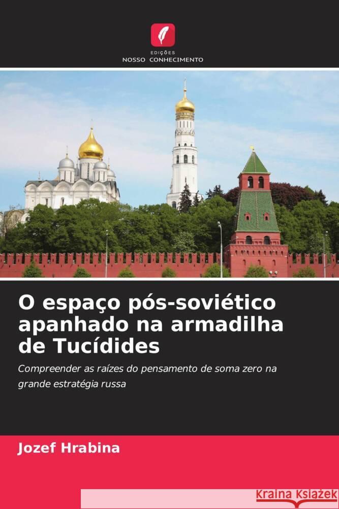 O espa?o p?s-sovi?tico apanhado na armadilha de Tuc?dides Jozef Hrabina 9786206617815 Edicoes Nosso Conhecimento - książka