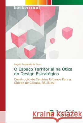 O Espaço Territorial na Ótica do Design Estratégico Cruz, Ângelo Fernando Da 9786202046695 Novas Edicioes Academicas - książka