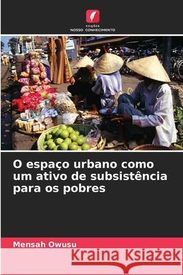 O espaço urbano como um ativo de subsistência para os pobres Owusu, Mensah 9786208708986 Edições Nosso Conhecimento - książka