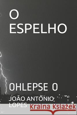 O Espelho: Ohlepse O Jo Lopes 9781730760655 Independently Published - książka