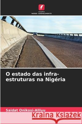 O estado das infra-estruturas na Nigéria Onikosi-Alliyu, Saidat 9786208757878 Edições Nosso Conhecimento - książka