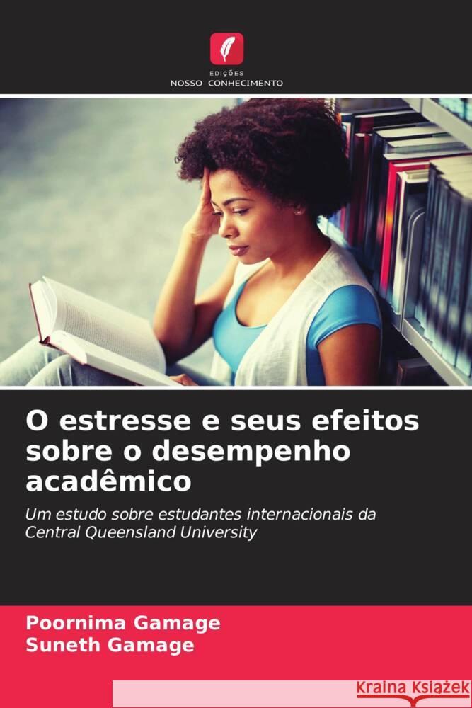 O estresse e seus efeitos sobre o desempenho acadêmico Gamage, Poornima, Gamage, Suneth 9786204452128 Edições Nosso Conhecimento - książka