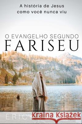O Evangelho Segundo Fariseu: A história de Jesus como você nunca viu França, Erick 9781704044767 Independently Published - książka