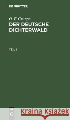 O. F. Gruppe: Der Deutsche Dichterwald. Teil 1 O F Gruppe, Otto Friedrich Gruppe 9783111068541 De Gruyter - książka