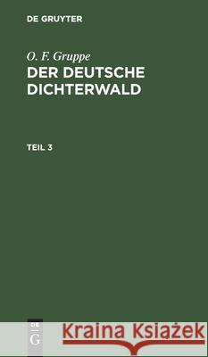 O. F. Gruppe: Der Deutsche Dichterwald. Teil 3 O F Gruppe, Otto Friedrich Gruppe 9783111199429 De Gruyter - książka