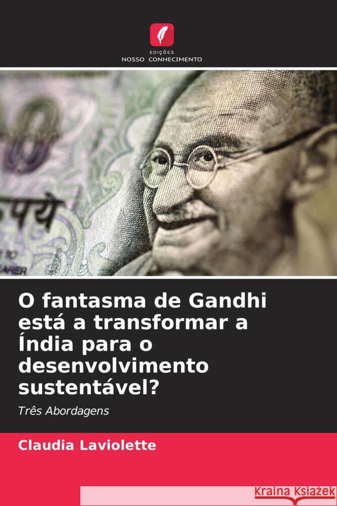 O fantasma de Gandhi está a transformar a Índia para o desenvolvimento sustentável? Laviolette, Claudia 9786202969314 AV Akademikerverlag - książka