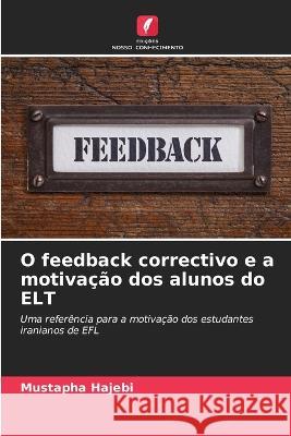 O feedback correctivo e a motivacao dos alunos do ELT Mustapha Hajebi   9786206002512 Edicoes Nosso Conhecimento - książka