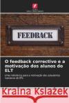 O feedback correctivo e a motivacao dos alunos do ELT Mustapha Hajebi   9786206002512 Edicoes Nosso Conhecimento