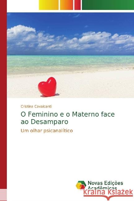 O Feminino e o Materno face ao Desamparo : Um olhar psicanalítico Cavalcanti, Cristina 9786202401791 Novas Edicioes Academicas - książka