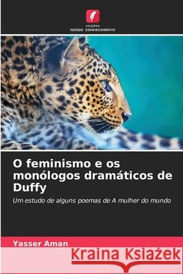 O feminismo e os mon?logos dram?ticos de Duffy Yasser Aman 9786207846979 Edicoes Nosso Conhecimento - książka
