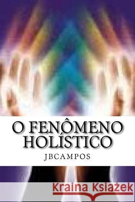 O Fenômeno Holístico: - O Que É Ser Grande, Ou Pequeno? Campos, Jbcampos Campos 9781530560325 Createspace Independent Publishing Platform - książka