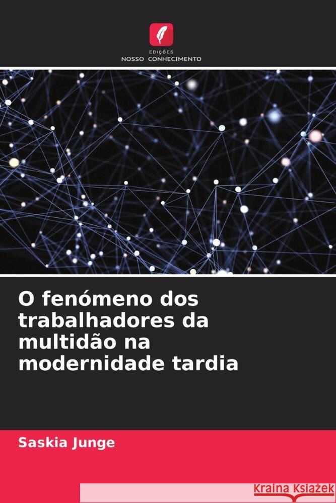 O fenómeno dos trabalhadores da multidão na modernidade tardia Junge, Saskia 9786204408019 Edicoes Nosso Conhecimento - książka