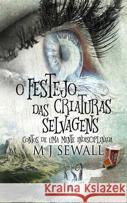 O Festejo das Criaturas Selvagens - Contos de Uma Mente Indisciplinada M. J. Sewall 9784824122278 Next Chapter Circle - książka