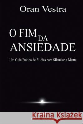 O Fim da Ansiedade: Um Guia Pr?tico de 21 dias para Silenciar a Mente Oran Vestra 9786598733476 Ahzuria.com - książka