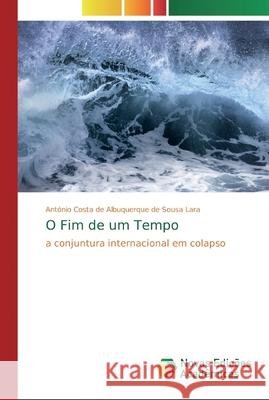 O Fim de um Tempo de Sousa Lara, António Costa de Albuque 9786139705108 Novas Edicioes Academicas - książka