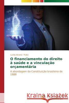 O financiamento do direito à saúde e a vinculação orçamentária Prata Lucilia Alcione 9783639619188 Novas Edicoes Academicas - książka