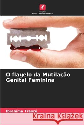 O flagelo da Mutilação Genital Feminina Ibrahima Traoré 9786204125770 Edicoes Nosso Conhecimento - książka