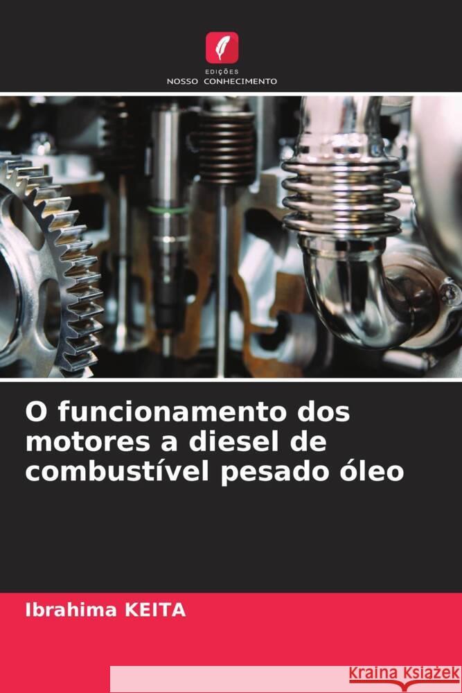 O funcionamento dos motores a diesel de combustível pesado óleo KEITA, Ibrahima 9786204403908 Edicoes Nosso Conhecimento - książka