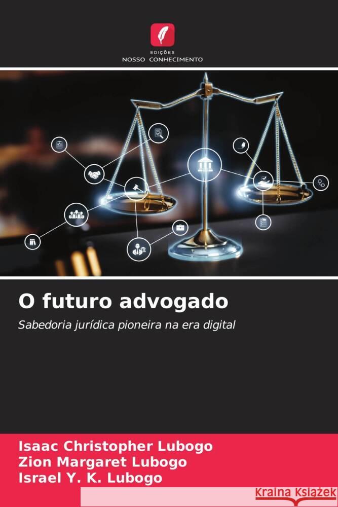 O futuro advogado Isaac Christopher Lubogo Zion Margaret Lubogo Israel Y. K. Lubogo 9786207297177 Edicoes Nosso Conhecimento - książka