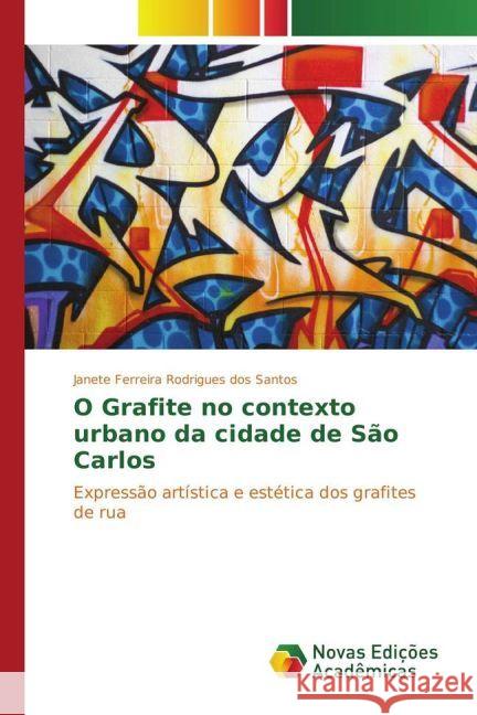 O Grafite no contexto urbano da cidade de São Carlos : Expressão artística e estética dos grafites de rua Santos, Janete Ferreira Rodrigues dos 9783330760554 Novas Edicioes Academicas - książka