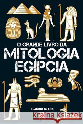 O Grande Livro Da Mitologia Eg?pcia Claudio Blanc 9786587817316 Camelot Editora - książka