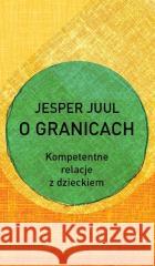 O granicach. Kompetentne relacje z dzieckiem Jesper Juul 9788362445769 MiND - książka