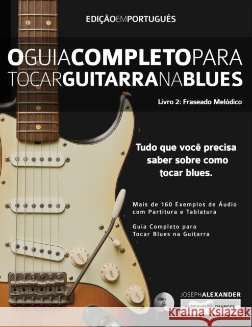 O Guia Completo para Tocar Blues na Guitarra Livro Dois: Frases Melódicas Joseph Alexander 9781910403853 WWW.Fundamental-Changes.com - książka