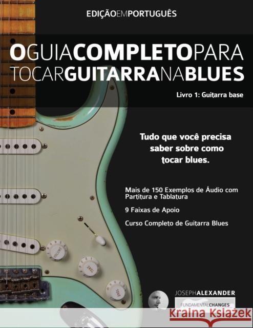 O Guia Completo Para Tocar Blues na Guitarra Livro Um - Guitarra Base Alexander, Joseph 9781910403402 WWW.Fundamental-Changes.com - książka