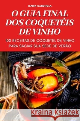 O Guia Final DOS Coquetéis de Vinho Maria Canchola 9781837895045 Maria Canchola - książka