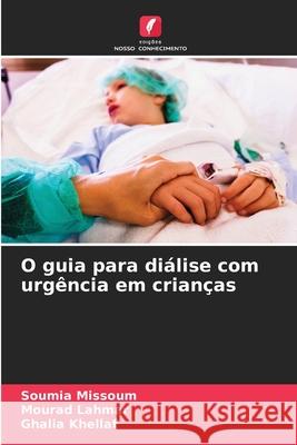 O guia para diálise com urgência em crianças Soumia Missoum, Mourad Lahmar, Ghalia Khellaf 9786204104980 Edicoes Nosso Conhecimento - książka